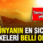 Dünyanın En Sıcak Ülkeleri: Termometreler Yetersiz Kalıyor