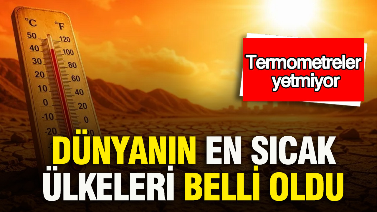 Dünyanın En Sıcak Ülkeleri: Termometreler Yetersiz Kalıyor