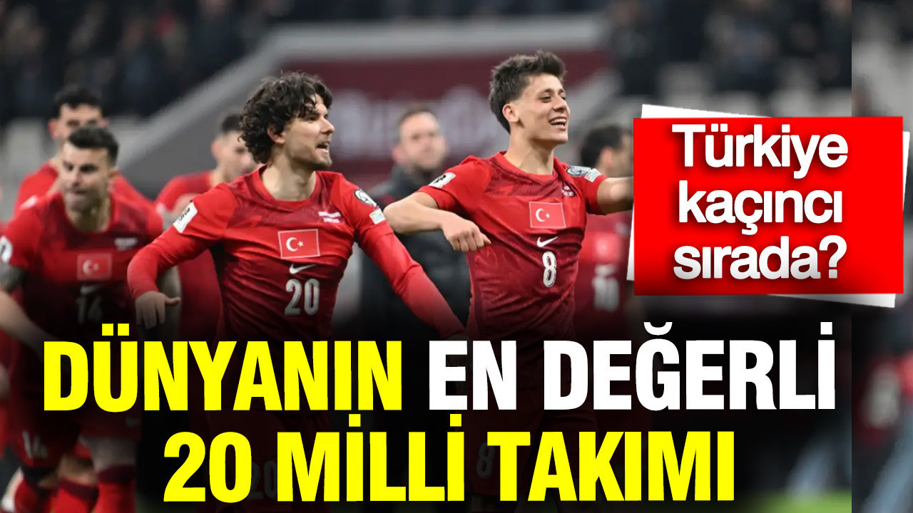 dunyanin-en-degerli-20-milli-takimi-turkiye-kacinci-sirada-KzdbvviU
