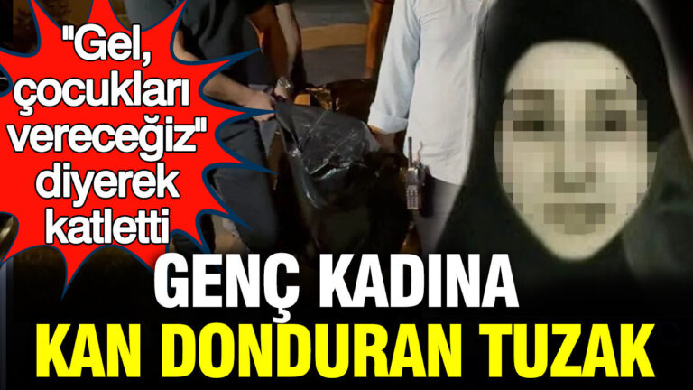 genc-kadina-kan-donduran-tuzak-gel-cocuklari-verecegiz-diyerek-katletti-a73WcUUZ